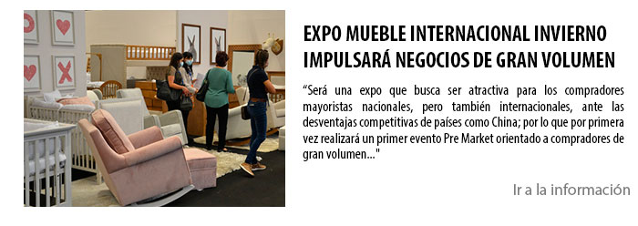 EXPO MUEBLE INTERNACIONAL INVIERNO IMPULSARÁ NEGOCIOS DE GRAN VOLUMEN