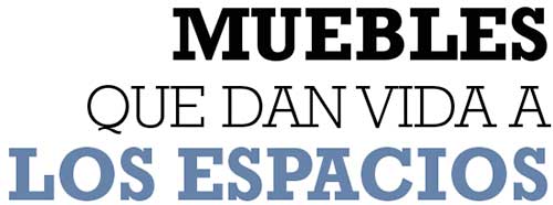 MUEBLES QUE DAN VIDA A LOS ESPACIOS