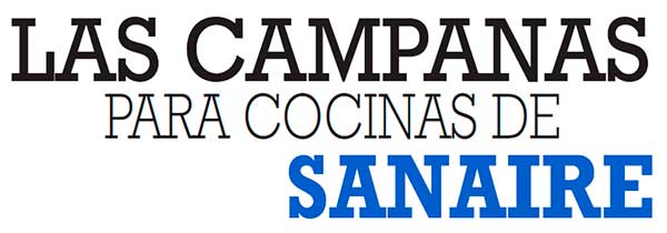 LAS CAMPANAS PARA COCINAS DE SANAIRE