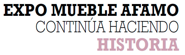 EXPO MUEBLE AFAMO CONTINÚA HACIENDO HISTORIA