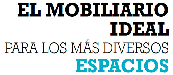 MOBILIARIO IDEAL PARA LOS MÁS DIVERSOS ESPACIOS