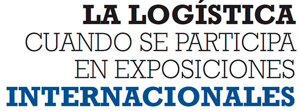 LA LOGÍSTICA CUANDO SE PARTICIPA EN EXPOSICIONES INTERNACIONALES