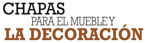 CHAPAS PARA EL MUEBLE Y LA DECORACIÓN