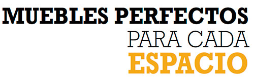 MUEBLES PERFECTOS PARA CADA ESPACIO