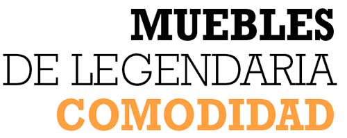 MUEBLES DE LEGENDARIA COMODIDAD