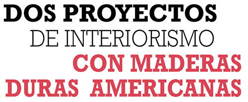 DOS PROYECTOS DE INTERIORISMO CON MADERAS DURAS AMERICANAS