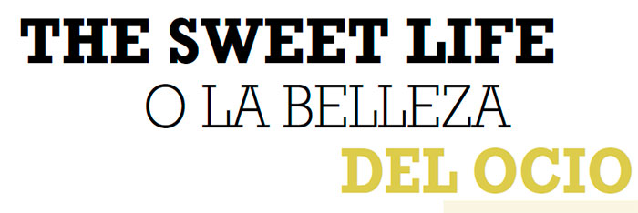 THE SWEET LIFE O LA BELLEZA DEL OCIO