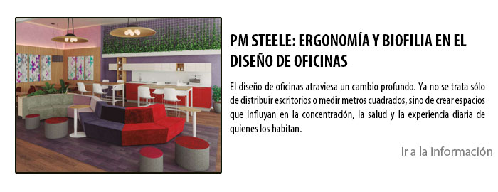 PM STEELE: ERGONOMÍA Y BIOFILIA EN EL DISEÑO DE OFICINAS
