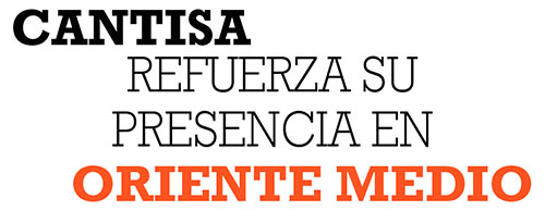 CANTISA REFUERZA SU PRESENCIA EN ORIENTE MEDIO