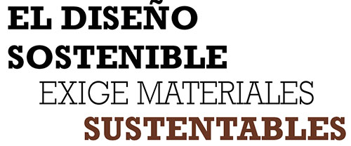 EL DISEÑO SOSTENIBLE EXIGE MATERIALES SUSTENTABLES