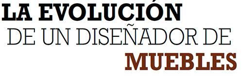 LA EVOLUCIÓN DE UN DISEÑADOR DE MUEBLES
